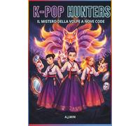 THE K-POP HUNTERS - IL MISTERO DELLA VOLPE A NOVE CODE: Un racconto di maschere, voci rubate e il demone mutaforma delle illusioni - Drama Coreano, Amore per la Moda & Pagine d'Arte da colorare