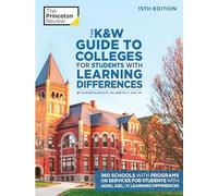 The K&W Guide to Colleges for Students with Learning Differences, 15th Edition: 325+ Schools with Programs or Services for Students with ADHD, ASD, or Learning Differences