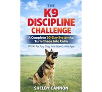 The K9 Discipline Challenge: A Complete 30-Day System to Turn Chaos Into Calm