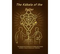 THE KÁBALA OF THE SELLER: THE MYSTICAL AND PRACTICAL ART OF SELLING WITH PURPOSE