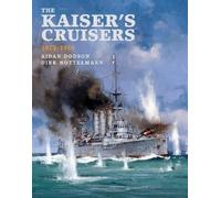 The Kaiser's Cruisers, 1871-1918 by Dodson, Aidan