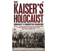 The Kaiser's Holocaust: Germany's Forgotten Genocide and the Colonial Roots of Nazism