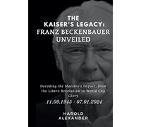 The Kaiser's Legacy: Franz Beckenbauer Unveiled: Decoding the Maestro's Impact, from the Libero Revolution to World Cup Glory
