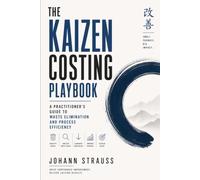 The Kaizen Costing Playbook: A Practitioner's Guide to Waste Elimination and Process Efficiency