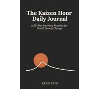 The Kaizen Hour Daily Journal: A 90-Day Morning Practice for Small, Steady Change
