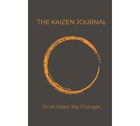 The Kaizen Journal: Continuous Improvement Log: The 1% Method: A Daily Log for Building Consistent Habits and Achieving Goals