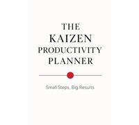 The Kaizen Productivity Planner: A 90-Day Guided Planner for Focus, Success, and Continuous Self-Improvement Using the Japanese Method of Kaizen