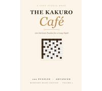 The Kakuro Cafe: Midnight Roast - 100 Intricate Kakuro Puzzles for a Long Night