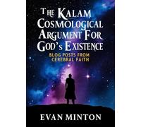 The Kalam Cosmological Argument For God's Existence: Blog Posts From Cerebral Faith