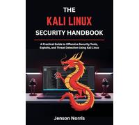 The Kali Linux Security Handbook: A Practical Guide to Offensive Security Tools, Exploits, and Threat Detection Using Kali Linux