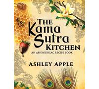 Ashley Apple The Kama Sutra Kitchen (Tascabile)