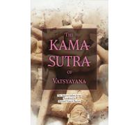 The Kama Sutra of Vatsyayana: The Original 1883 Scripture of the English Translation of the Ancient Indian Text (Annotated)