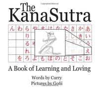 The Kana Sutra: A Book of Learning and Loving: Volume 1