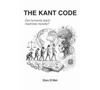 THE KANT CODE: Can humanity teach machines morality?