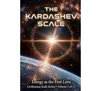 The Kardashev Scale: Energy as the First Lens: 1