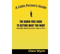 THE KAREN-FREE GUIDE TO GETTING WHAT YOU WANT: Handle Bad Service Like a Pro