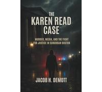 The Karen Read Case: Murder, Media, and the Fight for Justice in Suburban Boston.