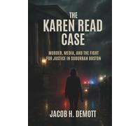 The Karen Read Case: Murder, Media, and the Fight for Justice in Suburban Boston.