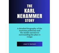 The Karl Nehammer Story: A detailed biography of the Austrian politician and the inside narratives surrounding his plan to resign