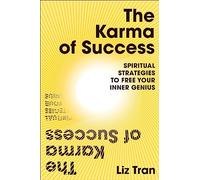 Liz Tran The Karma of Success: Spiritual Strategies to Free Your Inn (Tascabile)