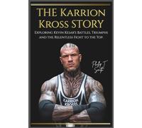 The Karrion Kross Story: Exploring Kevin Kesar's Battles, Triumphs and the Relentless Fight to the Top.
