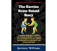 The Karrion Kross Untold Story: A complete Biography of WWE's most feared competitor, tracing his journey of dominance through his background, personal story, and career milestones.