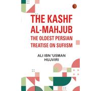 The Kashf al-mahjub: The oldest Persian treatise on Sufiism
