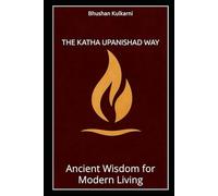 The Katha Upanishad Way: Ancient Wisdom for Modern Living