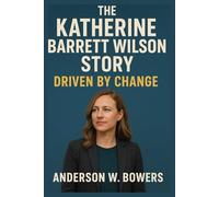 The Katherine Barrett Wilson Story: Driven By Change