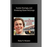 THE KATHERINE LEGGE BIOGRAPHY: Speed, Courage, and Breaking Glass Ceilings