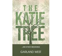 The Katie Tree: ...and other imaginings