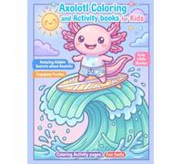 The Kawaii Axolotl Coloring & Activity Book - Awesome Axolotls: Coloring Pages, Cute Puzzles, Fun Mazes, Happy Stories, and Interesting Secret Facts for Kids Ages 4-6 and 7-11