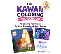 The Kawaii Coloring Workbook: 10 Coloring Techniques for Cute Characters & Cozy Scenes