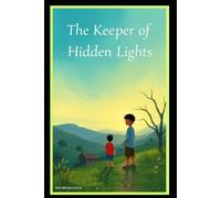 The Keeper of Hidden Lights: How Secrets Illuminate the Heart’s Journey