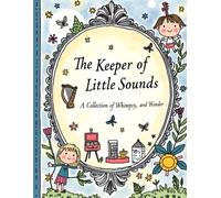 The Keeper of Little Sounds: A Collection of Whimpsy, and Wonder