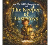 The Keeper of Lost Toys: A Cozy Bedtime Story About Finding Lost Things and Never Losing Hope for ages 4-8