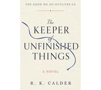 The Keeper Of Unfinished Things: A Novel