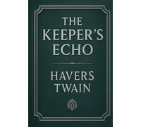 The Keeper’s Echo: The Keeper’s Echo - Book One of the Lights of Narakothe Cycle.
