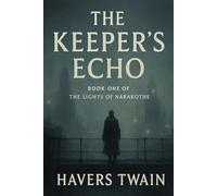 The Keeper’s Echo: The Keeper’s Echo - Book One of the Lights of Narakothe Cycle.