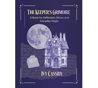 The Keeper's Grimoire: A Book for Reflection, Ritual, and Everyday Magic