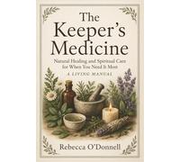The Keeper's Medicine: Natural Healing and Spiritual Care for When You Need It Most