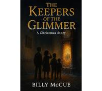 The Keepers of the Glimmer: A Christmas Story