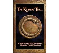 The Keepers' Trail: A Quest for Ancient Secrets and Personal Transformation