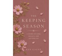 The Keeping Season: A Story of Loss, Legacy, and Letting Go