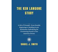 The Ken Langone Story: A Life of Triumph-From Humble Beginnings to Building Iconic Businesses, Embodying the Unrelenting Pursuit of the American Dream.: 7