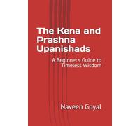 The Kena and Prashna Upanishads: A Beginner's Guide to Timeless Wisdom