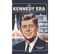 The Kennedy Era: 1,000 Trivia Questions on Camelot, Cold War, and Legacy