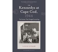 The Kennedys at Cape Cod, 1944: The Summer That Changed Everything