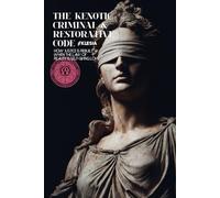 The Kenotic Criminal & Restorative Code: How Justice Is Rebuilt When the Law of Reality Is Self-Giving Love A Civilizational Reformation of Law, Justice, Crime, and Restoration