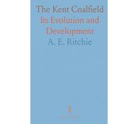The Kent Coalfield: Its Evolution and Development